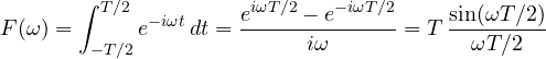 \[ F(\omega) = \int_{-T/2}^{T/2}e^{-i\omega t}\,dt = \frac{e^{i\omega T/2} - e^{-i\omega T/2}}{i\omega} = T\,\frac{\sin(\omega T/2)}{\omega T/2} \]
