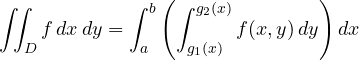 \[ \iint_D f\,dx\,dy = \int_a^b\left(\int_{g_1(x)}^{g_2(x)}f(x, y)\,dy\right)dx \]