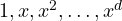 1, x, x^2, \dots, x^d