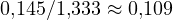 0{,}145/1{,}333 \approx 0{,}109