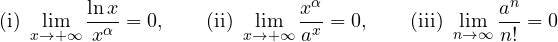 \[ \text{(i)}\ \lim_{x\to+\infty}\frac{\ln x}{x^\alpha} = 0,\qquad \text{(ii)}\ \lim_{x\to+\infty}\frac{x^\alpha}{a^x} = 0,\qquad \text{(iii)}\ \lim_{n\to\infty}\frac{a^n}{n!} = 0 \]