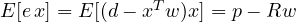 E[e\,x] = E[(d - x^Tw)x] = p - Rw