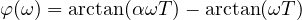\varphi(\omega) = \arctan(\alpha\omega T) - \arctan(\omega T)