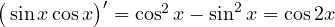 \big(\sin x \cos x\big)' = \cos^2 x - \sin^2 x = \cos 2x