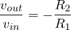 \dfrac{v_{out}}{v_{in}} = -\dfrac{R_2}{R_1}
