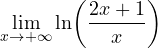 \displaystyle \lim_{x \to +\infty} \ln\!\left(\frac{2x+1}{x}\right)