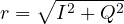 r = \sqrt{I^2 + Q^2}
