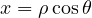 x = \rho\cos\theta