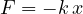 F = -k\,x