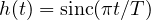 h(t) = \text{sinc}(\pi t/T)