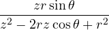 \dfrac{zr\sin\theta}{z^2 - 2rz\cos\theta + r^2}