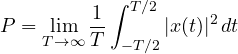 \[ P = \lim_{T\to\infty}\frac{1}{T}\int_{-T/2}^{T/2}|x(t)|^2\,dt \]