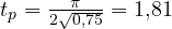 t_p = \frac{\pi}{2\sqrt{0{,}75}} = 1{,}81
