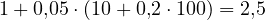 1 + 0{,}05\cdot(10 + 0{,}2\cdot 100) = 2{,}5