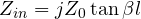 Z_{in} = jZ_0\tan\beta l