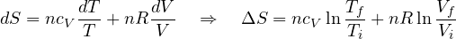 \[ dS = n c_V\frac{dT}{T} + n R\frac{dV}{V} \quad\Rightarrow\quad \Delta S = n c_V\ln\frac{T_f}{T_i} + n R\ln\frac{V_f}{V_i} \]