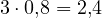 3\cdot 0{,}8 = 2{,}4