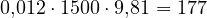 0{,}012\cdot 1500\cdot 9{,}81 = 177