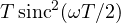 T\,\text{sinc}^2(\omega T/2)