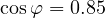 \cos\varphi = 0.85