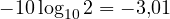 -10\log_{10}2 = -3{,}01