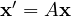 \mathbf x' = A\mathbf x