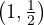 \left(1, \frac{1}{2}\right)