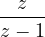 \dfrac{z}{z - 1}