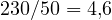 230/50 = 4{,}6