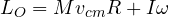 L_O = Mv_{cm}R + I\omega
