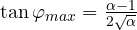 \tan\varphi_{max} = \frac{\alpha - 1}{2\sqrt\alpha}