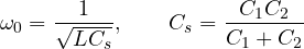 \[ \omega_0 = \frac{1}{\sqrt{LC_s}},\qquad C_s = \frac{C_1C_2}{C_1 + C_2} \]
