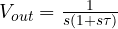 V_{out} = \frac{1}{s(1 + s\tau)}