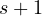 s + 1