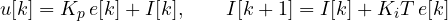 \[ u[k] = K_p\,e[k] + I[k],\qquad I[k + 1] = I[k] + K_iT\,e[k] \]