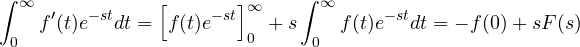 \[ \int_0^\infty f'(t)e^{-st}dt = \Big[f(t)e^{-st}\Big]_0^\infty + s\int_0^\infty f(t)e^{-st}dt = -f(0) + sF(s) \]