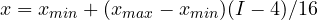 x = x_{min} + (x_{max} - x_{min})(I - 4)/16