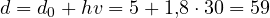 d = d_0 + hv = 5 + 1{,}8\cdot 30 = 59