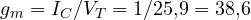 g_m = I_C/V_T = 1/25{,}9 = 38{,}6