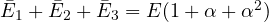 \bar E_1 + \bar E_2 + \bar E_3 = E(1 + \alpha + \alpha^2)