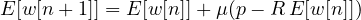 E[w[n+1]] = E[w[n]] + \mu(p - R\,E[w[n]])