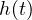 h(t)