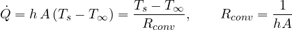 \[ \dot Q = h\,A\,(T_s - T_\infty) = \frac{T_s - T_\infty}{R_{conv}},\qquad R_{conv} = \frac{1}{hA} \]