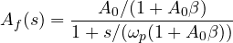 \[ A_f(s) = \frac{A_0/(1 + A_0\beta)}{1 + s/(\omega_p(1 + A_0\beta))} \]