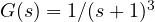 G(s) = 1/(s + 1)^3