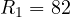R_1 = 82