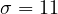 \sigma = 11
