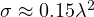\sigma \approx 0.15\lambda^2