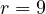r = 9