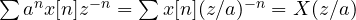 \sum a^nx[n]z^{-n} = \sum x[n](z/a)^{-n} = X(z/a)